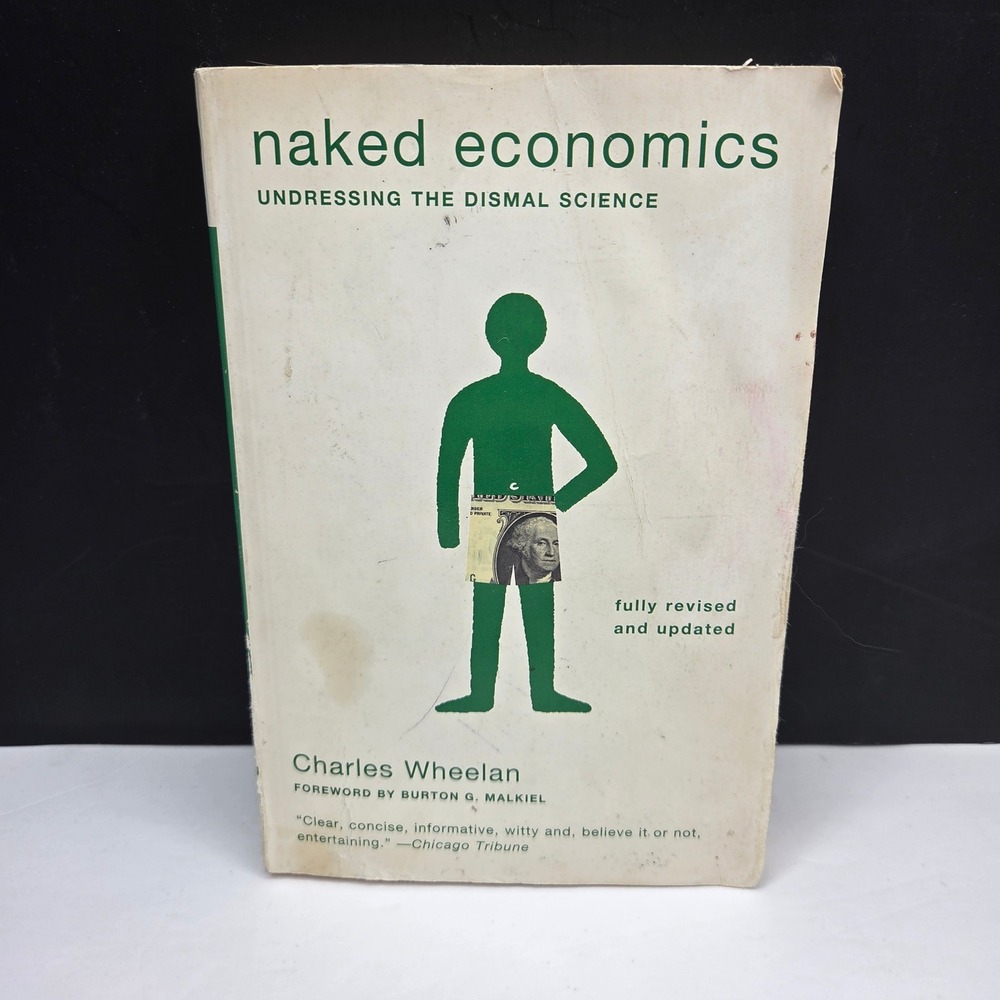 Naked Economics Undressing the Dismal Science Charles Wheelan Revised Paperback